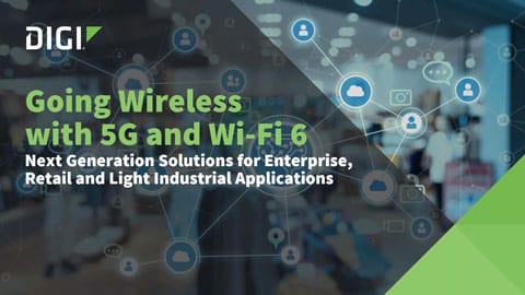 Going Wireless mit 5G und Wi-Fi 6: Lösungen der nächsten Generation für Unternehmen, Einzelhandel und Leichtindustrie