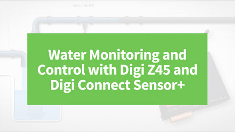 Wasserüberwachung und -steuerung mit Digi Z45 und Digi Connect Sensor+